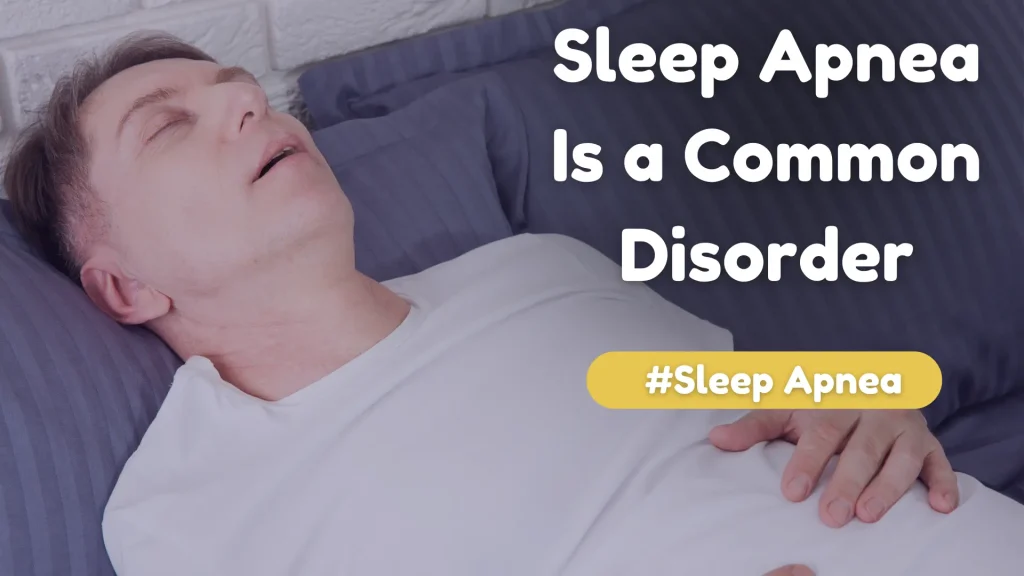 Sleep Apnea Is A Common Disorder